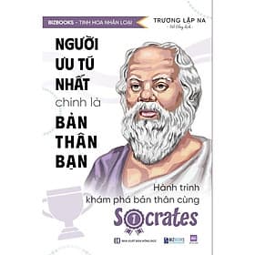 Sách Người Ưu Tú Nhất Chính Là Bản Thân Bạn: Hành Trình Khám Phá Bản Thân Cùng Socrates - Bizbooks - Trí