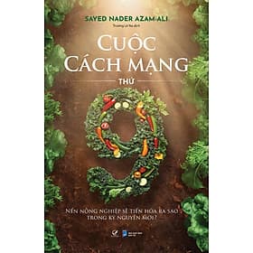 Cuộc Cách mạng thứ chín – Nền nông nghiệp sẽ tiến hóa ra sao trong kỷ nguyên mới? - Nguyên