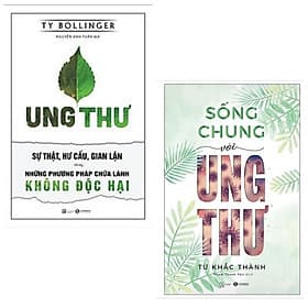 Combo 2 cuốn về ung thư: Ung Thư - Sự Thật, Hư Cấu, Gian Lận Và Những Phương Pháp Chữa Lành Không Độc Hại + Sống Chung Với Ung Thư - Phương Hà