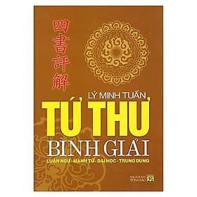 Tứ Thư Bình Giải: Luận Ngữ - Mạnh Tử - Đại Học - Trung Dung - 