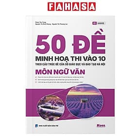 50 Đề Minh Họa Thi Vào 10 - Môn Ngữ Văn (Theo Cấu Trúc Đề Của Sở Giáo Dục Và Đào Tạo Hà Nội) - Theo Theobald