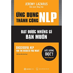 Ứng dụng thành công NLP (Successful nlp for the results you want) - Bản Quyền - Saigon Books
