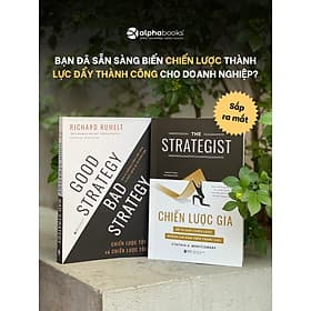 CHIẾN LƯỢC GIA & CHIẾN LƯỢC TỐT VÀ CHIẾN LƯỢC TỒI - Cynthia Montgomery, Richard P. Rumelt – Alphabooks - NXB Thế Giới - Richard Fenton
