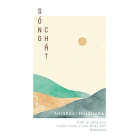 Sống chất- Triết lý sống của huyền thoại y học Nhật Bản - Hú