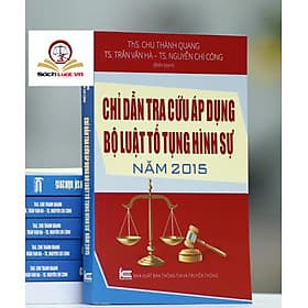 Chỉ Dẩn Tra Cứu Áp Dụng Bộ Luật Tố Tụng Hình Sự Năm 2015 - Trung tâm sách pháp luật tài chính
