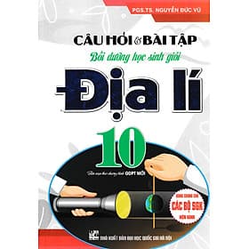 CÂU HỎI VÀ BÀI TẬP BỒI DƯỠNG HỌC SINH GIỎI ĐỊA LÍ LỚP 10 (DÙNG CHUNG CHO CÁC BỘ SGK HIỆN HÀNH) - Công Sĩ
