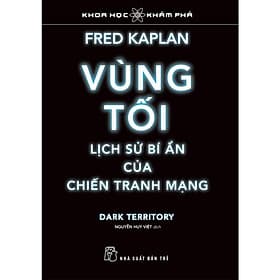 Vùng Tối, Lịch Sử Bí Ẩn Của Chiến Tranh Mạng - TS Khoa Học Khám Phá - Bản Quyền - TS Barbara De Angelis