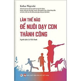 Làm Thế Nào Để Nuôi Dạy Con Thành Công - Tân Việt Books - 