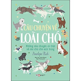 Sách Những Câu Chuyện Về Loài Chó - Những Câu Chuyện Có Thật Về Các Chú Chó Anh Hùng - Chuyện