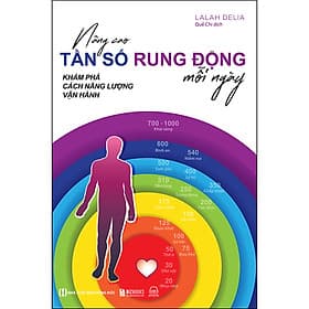 Sách Nâng Cao Tần Số Rung Động Mỗi Ngày: Khám Phá Cách Năng Lượng Vận Hành - Lalah Delia