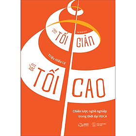 Sách Từ Tối Giản Đến Tối Cao - Chiến Lược Nghề Nghiệp Trong Thời Đại Vuca - 