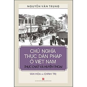 Sách Chủ Nghĩa Thực Dân Pháp Ở Việt Nam - Thực Chất Và Huyền Thoại - Văn Hóa Và Chính Trị - Hú