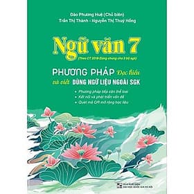 Ngữ văn 7 - Phương pháp đọc hiểu và viết (dùng ngữ liệu ngoài sách giáo khoa) - Theo Chương trình GDPT 2018 - Phương Phương