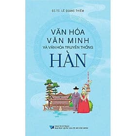 Văn Hóa Văn Minh Và Văn Hóa Truyền Thống Hàn - Lê Quang Thiêm - VIETNAMBOOK - 