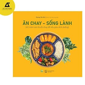 Ăn chay – Sống lành (40 mâm cơm thuần chay dễ nấu giàu dinh dưỡng) - An Lan
