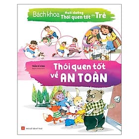 Sách Bách Khoa Nuôi Dưỡng Thói Quen Tốt Cho Trẻ - Thói Quen Tốt Về An Toàn