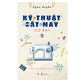 Kỹ Thuật Cắt May Cơ Bản Tập 1 (HH)