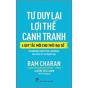 Sách Tư Duy Lại Lợi Thế Cạnh Tranh - 6 Quy Tắc Mới Cho Thời Đại Số - 
