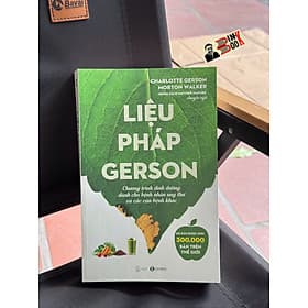 LIỆU PHÁP GERSON - CHƯƠNG TRÌNH DINH DƯỠNG DÀNH CHO BỆNH NHÂN UNG THƯ VÀ CÁC CĂN BỆNH KHÁC - Charlotte Gerson, Morton Walker – Thái Hà Books – NXB Thế Giới - 