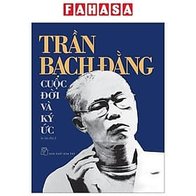Trần Bạch Đằng - Cuộc Đời Và Ký Ức - 
