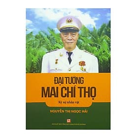 Đại Tướng Mai Chí Thọ - Ký Sự Nhân Vật - Đại Mai