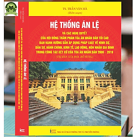 Hệ thống án lệ và các nghị quyết của hội đồng thẩm phán tòa án nhân dân tối cao ban hành hướng dẫn áp dụng pháp luật về hình sự, dân sự, hành chính, kinh tế, lao động, hôn nhân gia đình trong công tác xét xử của tòa án nhân dân 2000 – 2019. - Lê Trung Dũng