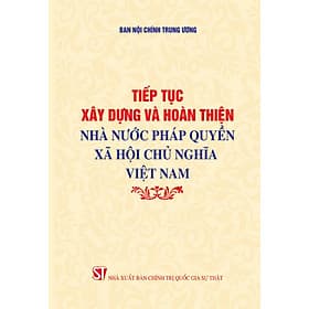 Tiếp tục xây dựng và hoàn thiện Nhà nước pháp quyền xã hội chủ nghĩa Việt Nam - Nhã Nam