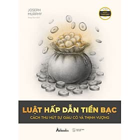 Sách Luật Hấp Dẫn Tiền Bạc - Cách Thu Hút Sự Giàu Có Và Thịnh Vượng - Joseph Murphy