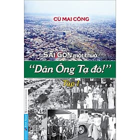 Sách Sài Gòn một thuở - Dân Ông Tạ đó! Tập 1 - Trí