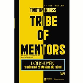 Sách Lời Khuyên Từ Những Nhà Cố Vấn Hàng Đầu Thế Giới – Tribe Of Mentors (Tập 1) - BIZBooks