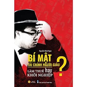 Bí Mật Tài Chính Người Giàu Làm Thuê Hay Khởi Nghiệp - ( VN) - Lâm Hà