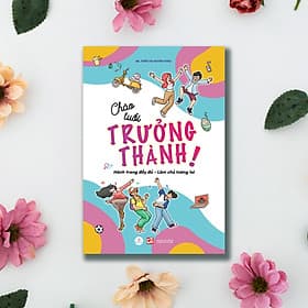 Chào tuổi trưởng thành! Hành trang đầy đủ - Làm chủ tương lai - Chà
