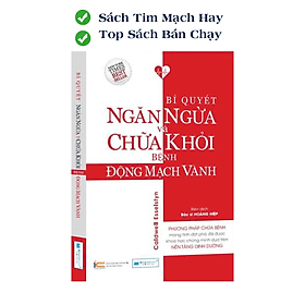 Bí Quyết Ngăn Ngừa Và Chữa Khỏi Bệnh Động Mạch Vành - Phương Pháp Chữa Bệnh Dựa Trên Nền Tảng Dinh Dưỡng - Phương Phương