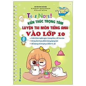 Take Note! - Kiến Thức Trọng Tâm Luyện Thi Môn Tiếng Anh Vào Lớp 10 - Tâm Anh