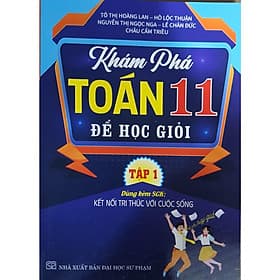 Khám phá toán 11 để học giỏi - Dùng kèm sgk kết nối tri thức - Tập 1 - Tri Thức