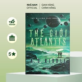 Thế giới Atlantis (Tập 3 series Atlantis) (A. G. Riddle) - Nhã Nam Official - A Nam