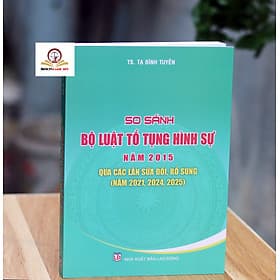 So sánh Bộ luật Tố tụng hình sự năm 2015 qua các lần sửa đổi, bổ sung (năm 2021, 2024, 2025) - Nhã Nam