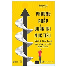 Phương Pháp Quản Trị Mục Tiêu - Triết Lý Kinh Doanh Của Công Ty Tỷ Đô Bytedance - Lý Kình