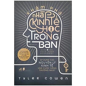 Sách Khám Phá Nhà Kinh Tế Học Trong Bạn - Áp Dụng Các Nguyên Lý Kinh Tế Vào Cuộc Sống Thường Nhật - Lý Kình