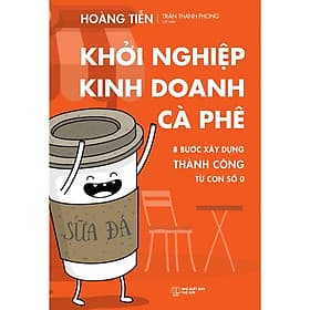 Khởi Nghiệp Kinh Doanh Cà Phê: 8 Bước Xây Dựng Thành Công Từ Con Số 0 - Do