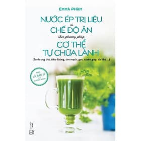 Nước Ép Trị Liệu Và Chế Độ Ăn Theo Phương Pháp Cơ Thể Tự Chữa Lành - An Lan