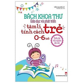 Sách Bách Khoa Toàn Thư Giáo Dục Và Phát Triển Tâm Lý Tính Cách Trẻ 0 -6 Tuổi - Lý Tĩnh