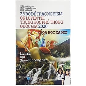 Sách 36 Bộ Đề Trắc Nghiệm Ôn Luyện Thi Trung Học Phổ Thông Quốc Gia 2020 - Khoa Học Xã Hội - Minh Trung