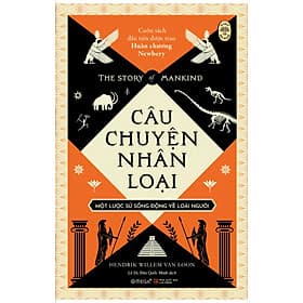 [Cuốn sách đầu tiên được trao huân chương Newber] CÂU CHUYỆN NHÂN LOẠI – Một lược sử sống động về Loài Người –Hendrik Willem van Loon -Lê Di, Đào Quốc Minh dịch - Alphabooks - NXB Lao Động - Văn Huân