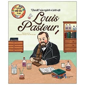 Những Bộ Óc Vĩ Đại - Cha Đẻ Của Ngành Vi Sinh Vật Louis Pasteur - Chà