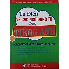 Từ Điển Về Các Ngữ Động Từ Trong Tiếng Anh - Nguyễn Hoàng Thanh Ly