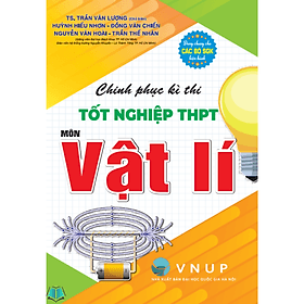 Chinh Phục Kì Thi Tốt Nghiệp THPT Môn Vật Lí (Dùng Chung Cho Các Bộ SGK Hiện Hành) HA - An Thi