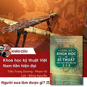 (Bìa Mềm, In Màu) LƯỢC SỬ KHOA HỌC VÀ KĨ THUẬT VIỆT NAM TIỀN HIỆN ĐẠI – Trần Trọng Dương, Phạm Vũ Lộc, Nguyễn Ngọc Phương Đông – NXB Đại Học Sư Phạm - Trần Vũ