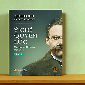 Ý Chí Quyền Lực: Một Nỗ Lực Đảo Hoán Mọi Giá Trị (Tập 1) - Friedrich Nietzsche - KM - Nhà xuất bản Larousse