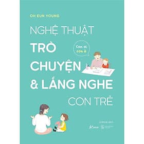 Nghệ Thuật Trò Chuyện Và Lắng Nghe Con Trẻ - Con Ơi Con À - Oh Eun Young - Skybooks - Oh